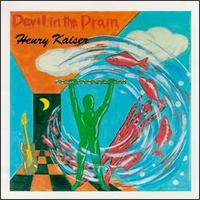 Henry Kaiser - Devil in the Drain lyrics