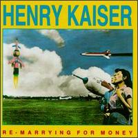 Henry Kaiser - Re-Marrying for Money lyrics
