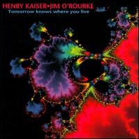 Henry Kaiser - Tomorrow Knows Where You Live lyrics