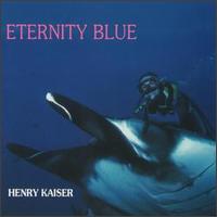 Henry Kaiser - Eternity Blue lyrics