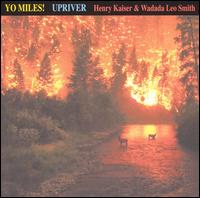 Henry Kaiser - Yo Miles!: Upriver lyrics