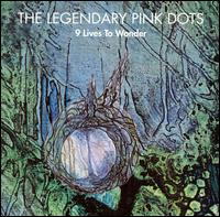 The Legendary Pink Dots - 9 Lives to Wonder lyrics