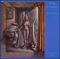 King Crimson - Absent Lovers: Live in Montreal 1984 lyrics