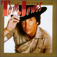 Tom Jones - Don't Let Our Dreams Die Young lyrics