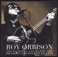Roy Orbison - Orbison Over England: The Eighties March 25 1980 the Fiesta Club Stockton [live] lyrics
