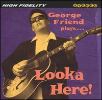 George Friend - Looka Here! lyrics