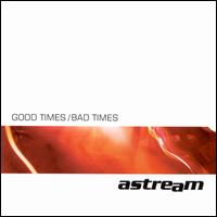 AStream - Good Times/Bad Times lyrics