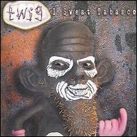 Twig - I Sweat Tabasco lyrics