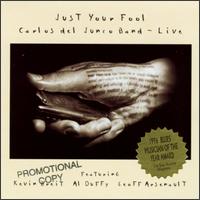 Carlos del Junco Band - Just Your Fool: Carlos del Juco Band-Live lyrics