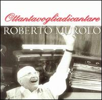 Roberto Murolo - Ottantavoglia Di Cantare lyrics