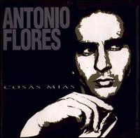 Antonio Flores - Cosas Mias lyrics