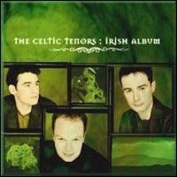 Celtic Tenors - The Irish Album lyrics