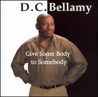 D.C. Bellamy - Give Some Body to Somebody lyrics