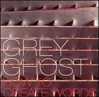 Grey Ghost - How to Create Words lyrics