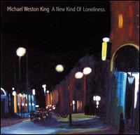 Michael Weston King - A New Kind of Loneliness lyrics