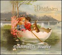 The Ditchflowers - Carried Away lyrics