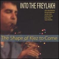 Into the Freylakh - The Shape of Klez to Come lyrics