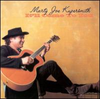 Marty Joe Kupersmith - It'll Come to You lyrics