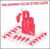 King Geedorah - Take Me to Your Leader lyrics