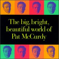 Pat McCurdy - The Big, Bright Beautiful World of Pat McCurdy lyrics