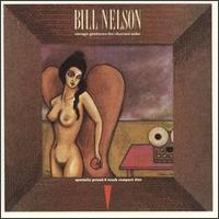 Bill Nelson - Savage Gestures for Charm's Sake lyrics