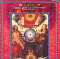 Bill Nelson - Getting the Holy Ghost Across lyrics