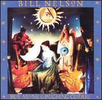 Bill Nelson - Blue Moons & Laughing Guitars lyrics
