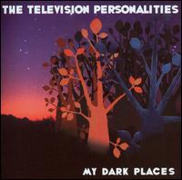 Television Personalities - My Dark Places lyrics