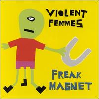 Violent Femmes - Freak Magnet lyrics