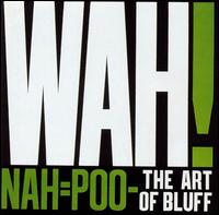 Wah! - Nah = Poo -- The Art of Bluff lyrics
