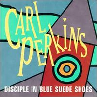 Carl Perkins - Disciple in Blue Suede Shoes lyrics