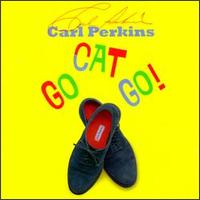 Carl Perkins - Go Cat Go lyrics