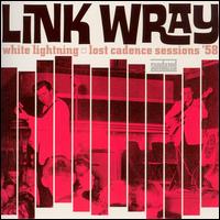 Link Wray - White Lightning: Lost Cadence Sessions '58 lyrics