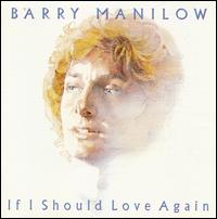 Barry Manilow - If I Should Love Again lyrics