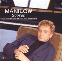 Barry Manilow - Scores: Songs from Copacabana and Harmony lyrics