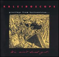 Kaleidoscope - Greetings from Kartoonistan...(We Ain't Dead Yet) lyrics