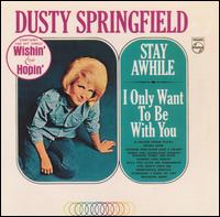 Dusty Springfield - Stay Awhile-I Only Want to Be with You lyrics