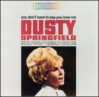 Dusty Springfield - You Don't Have to Say You Love Me lyrics