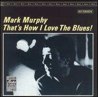 Mark Murphy - That's How I Love the Blues lyrics