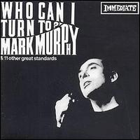 Mark Murphy - Who Can I Turn To lyrics