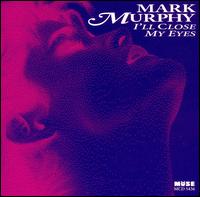 Mark Murphy - I'll Close My Eyes lyrics