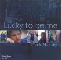 Mark Murphy - Lucky to Be Me lyrics