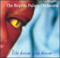 Reptile Palace Orchestra - We Know You Know lyrics