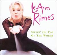 LeAnn Rimes - Sittin' on Top of the World lyrics