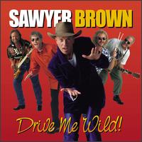Sawyer Brown - Drive Me Wild lyrics