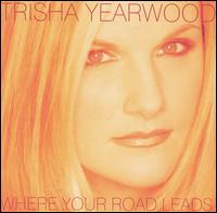 Trisha Yearwood - Where Your Road Leads lyrics