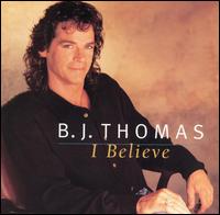 B.J. Thomas - I Believe lyrics