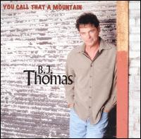 B.J. Thomas - You Call That a Mountain lyrics