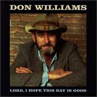 Don Williams - Lord, I Hope This Day Is Good lyrics