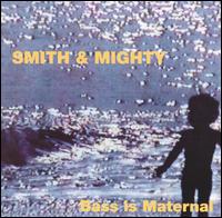 Smith & Mighty - Bass Is Maternal lyrics
